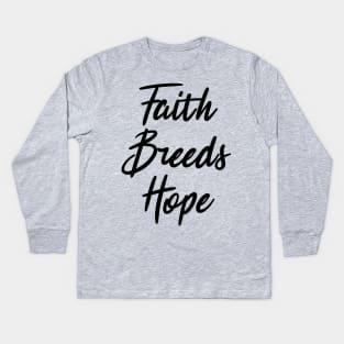 faith breeds hope ,  positive quote Kids Long Sleeve T-Shirt
